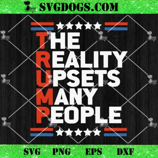 Trump The Reality Upsets Many People SVG, Trump Maga Ultra SVG PNG DXF EPS