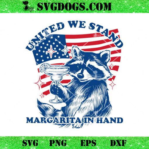 United We Stand Margarita In Hand Raccoon SVG, 4th Of July SVG PNG EPS DXF