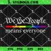 We The People Means Everyone SVG, LGBT Pride Month Rainbow Flag SVG PNG DXF EPS