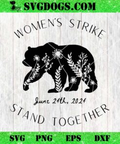 Woman’s Strike Bear Stand Together SVG, Woman’s Strike June 24th SVG PNG DXF EPS