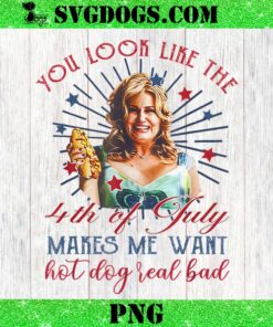 You Look Like 4th Of July Makes Me Want A Hot Dog Real Bad PNG, Legally Blonde PNG