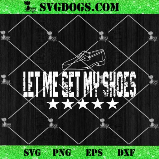 13th Of July Let Me Get My Shoes SVG, Donald Trump Rally Shooting SVG PNG EPS DXF