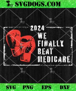 2024 We Finally Beat Medicare Joe Biden SVG, 4th Of July SVG PNG DXF EPS