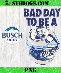 Bad Day To Be A Busch Light PNG, Busch Light Beer PNG