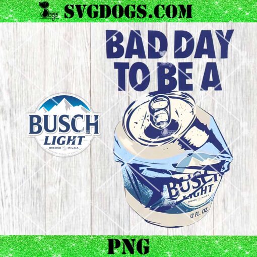 Bad Day To Be A Busch Light PNG, Busch Light Beer PNG