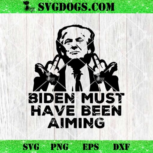 Biden Must Gave Been Aiming SVG, Funny Trump 2024 SVG PNG EPS DXF