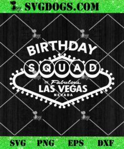 Birthday Squad in Fabulous Las Vegas Nevada SVG, Vegas Birthday Squad SVG PNG DXF EPS