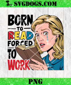 Born To Read Forced To Work Meme PNG
