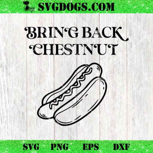 Bring Back Chestnut SVG, Hot Dog SVG PNG DXF EPS