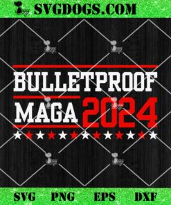 Bulletproof Maga 2024 SVG, President Trump Assasination SVG PNG EPS DXF