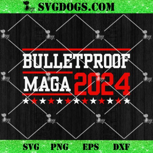 Bulletproof Maga 2024 SVG, President Trump Assasination SVG PNG EPS DXF