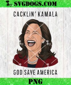 Cacklin Kamala God Save America PNG, Anti Laughing Kamala Harris Election PNG