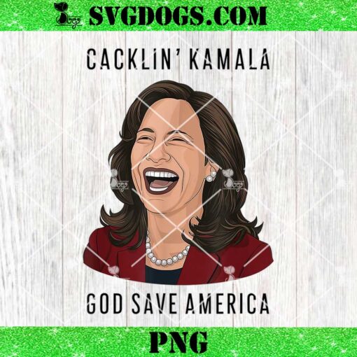 Cacklin Kamala God Save America PNG, Anti Laughing Kamala Harris Election PNG