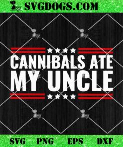 Cannibals Ate My Uncle SVG, Joe Biden Political Satire Trump 2024 SVG