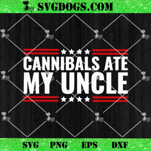 Cannibals Ate My Uncle SVG, Joe Biden Political Satire Trump 2024 SVG