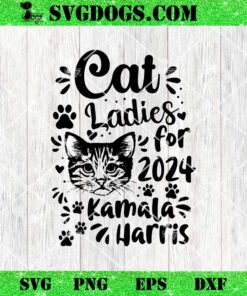 Cat Ladies For Kamala Harris Vote 2024 SVG, Childless Cat Lady SVG PNG DXF EPS