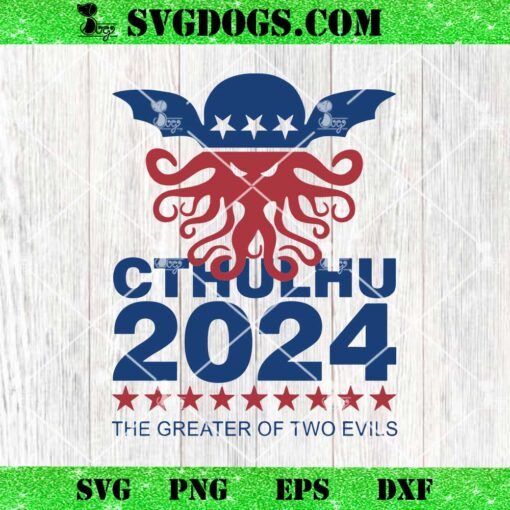 Cthulhu 2024 The Greater Of Two Evils SVG, Trump SVG PNG EPS DXF