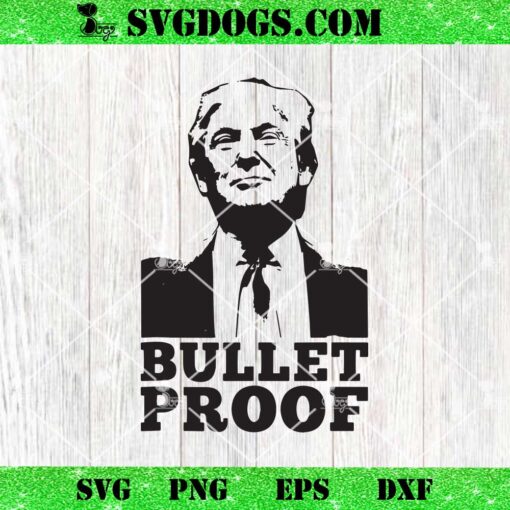 Donald Trump Bulletproof SVG, Donald Trump Fight Shooting SVG PNG EPS DXF