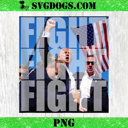 Fight Fight Fight For Donald Trump 2024 PNG, Trump Shot PNG