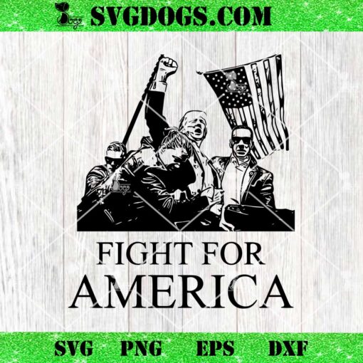 Fight For America Trump Shooting SVG, Trump Shot SVG PNG EPS DXF