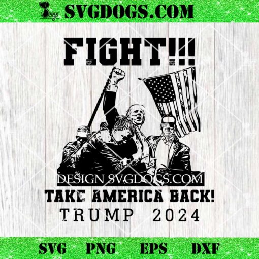 Fight Take America Back Trump 2024 SVG, Trump Rally Shooting SVG PNG EPS DXF