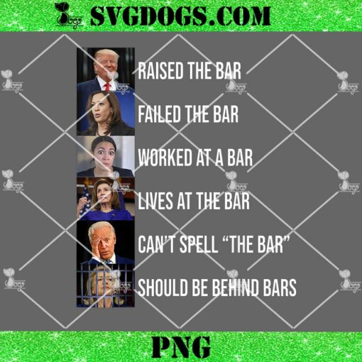 Funny Trump Raised The Bar Harris Failed PNG, Trump Raised The Bar Biden Can’t Spell The Bar Sublimation transfer PNG