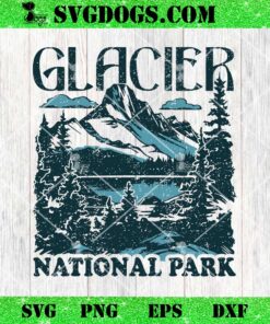 Glacier National Park Montana SVG, Glacier SVG PNG DXF EPS