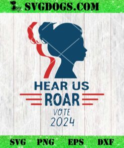 Hear Us Roar Vote 2024 SVG