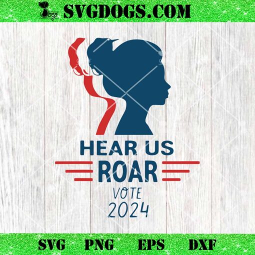 Hear Us Roar Vote 2024 SVG