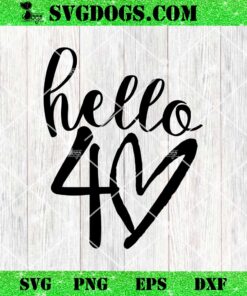 Hello 40 SVG, 40 Birthday SVG PNG DXF EPS