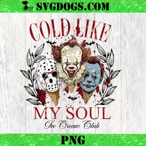 Horror Cold Like My Soul Ice Cream Club PNG, Halloween PNG