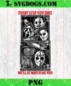 Horror Every Step You Take Well Be Watching You PNG, Halloween PNG