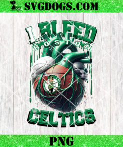 I Bleed Boston Celtics PNG, Boston Celtics I Bleed Celtics Basketball PNG