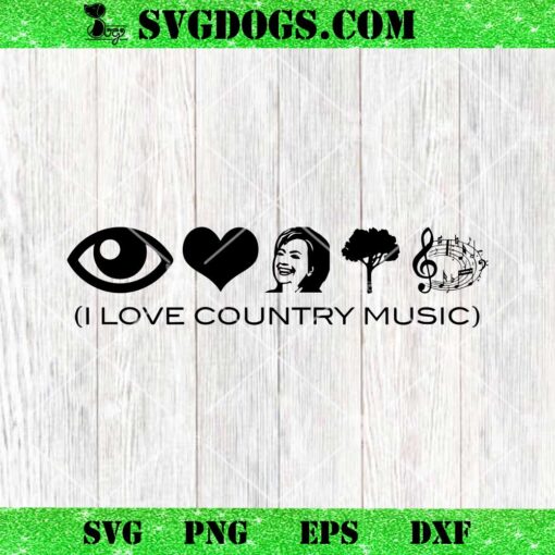 I Love Country Music SVG, Anti Hillary Clinton SVG PNG DXF EPS