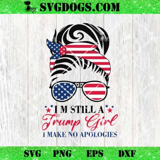 I m Still A Trump Girl I Make No Apologies SVG, Trump 2024 Survived Shot At Election Rally SVG
