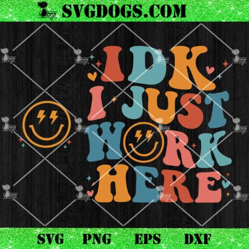IDK I Just Work Here SVG