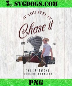 If You Feel It Chase It Tyler Owens PNG