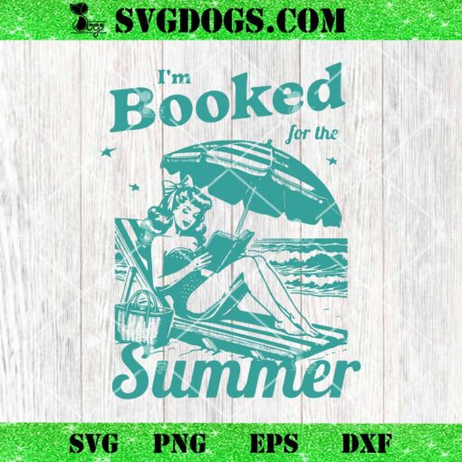 Im Booked For The Summer SVG, Bookish SVG, Book Girl Summer SVG PNG DXF EPS