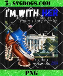 I’m With Her Rocking Chucks And Pearls Kamala 2024 PNG, Kamala Harris PNG