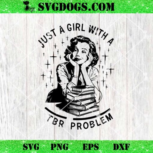 Just A Girl With A TBR Problem SVG, Bookish SVG, Retro Book Lovers SVG PNG EPS DXF