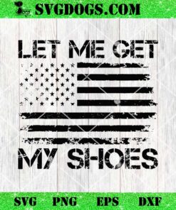 Let Me Get My Shoes SVG, Trump 13th Of July SVG PNG EPS DXF