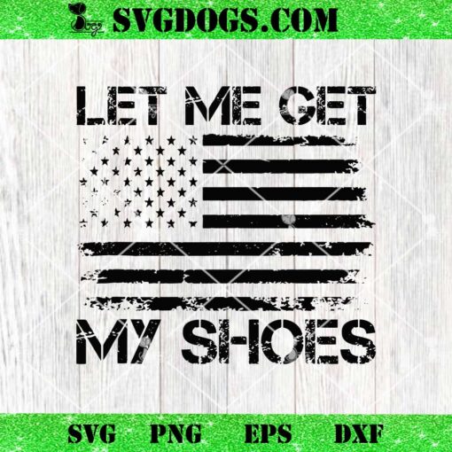 Let Me Get My Shoes SVG, Trump 13th Of July SVG PNG EPS DXF