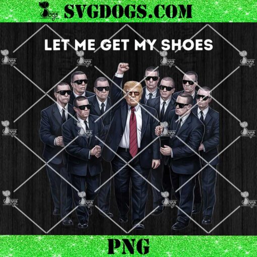 Let Me Get My Shoes Trump Support PNG, Trump Shot PNG