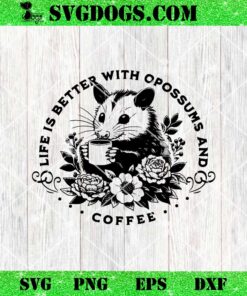 Life Is Better With Opossum And Coffee SVG, Possum SVG PNG EPS DXF