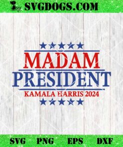 Madam President Kamala Harris 2024 SVG, Vote Democrat Beat Trump SVG PNG DXF EPS