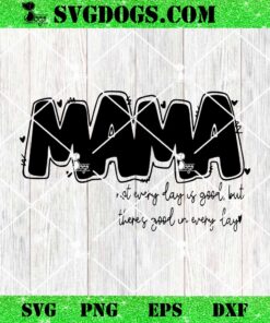 Mama Not Everyday Is Good But There’s Good In Everyday SVG