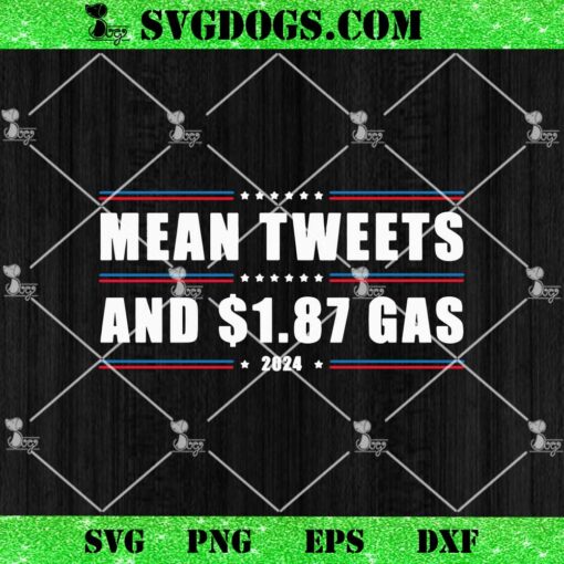 Mean Tweets And $1.87 Gas 2024 SVG, Trump SVG