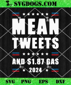 Mean Tweets And $ 1.87 Gas SVG, Donald Trump 2024 SVG PNG EPS DXF