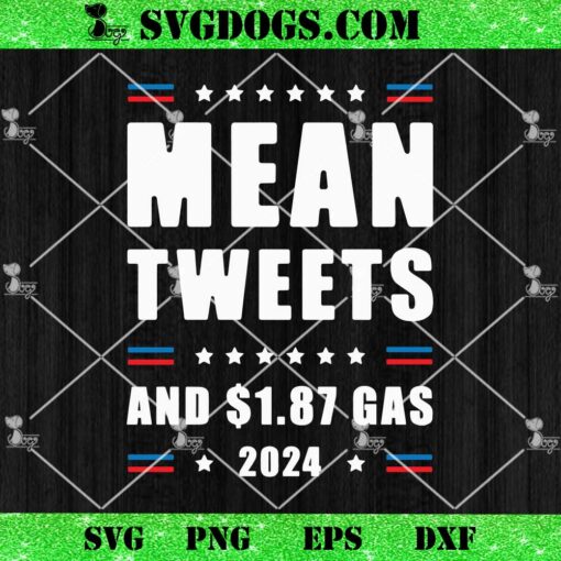 Mean Tweets And $ 1.87 Gas SVG, Donald Trump 2024 SVG PNG EPS DXF