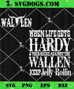 When Life Gets Hardy And Your Backs Against The Wallen Keep Jelly Rollin SVG